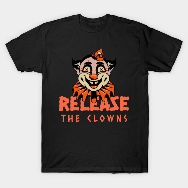 Release the clowns halloween circus clown T-Shirt by TomiTee